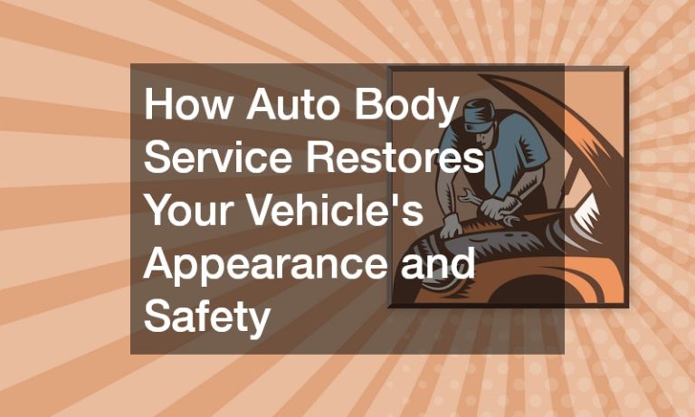 How Auto Body Service Restores Your Vehicles Appearance and Safety