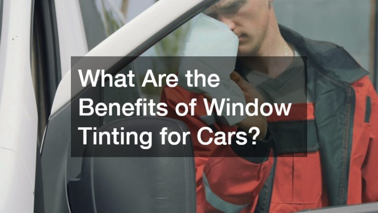 What Are the Benefits of Window Tinting for Cars?